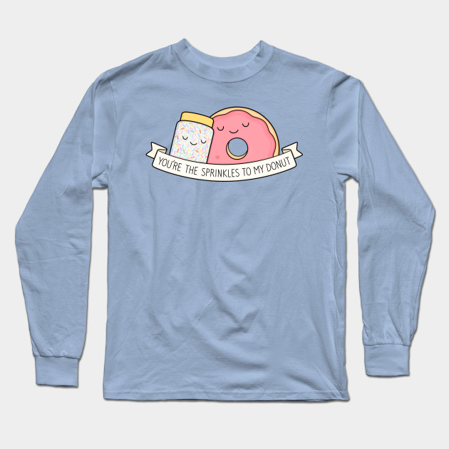 You're the sprinkles to my donut